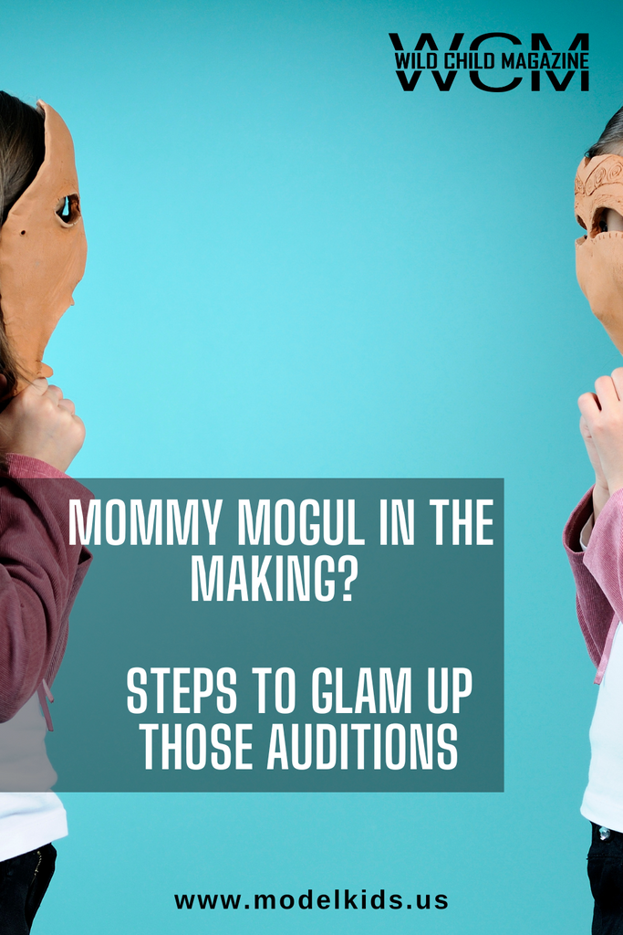 Mommy Mogul in the Making? Steps to Glam Up Those Auditions